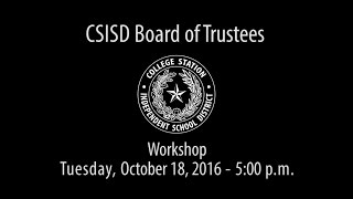 CSISD Board Meeting 10/18/16 - Workshop
