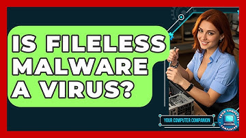 Is Fileless Malware A Virus? - Your Computer Companion
