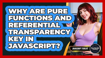 Why Are Pure Functions And Referential Transparency Key In JavaScript? - JavaScript Toolkit