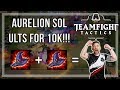 AURELION SOL ULTS FOR 10K!?!?!? - Teamfight Tactics Win!