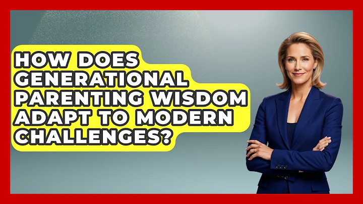 How Does Generational Parenting Wisdom Adapt to Modern Challenges? - Test