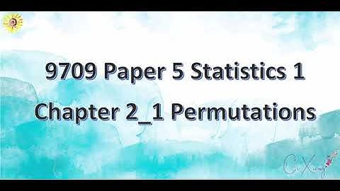 9709 Paper 5 Statistics 1 Chp2 Permutations and Combination [1]