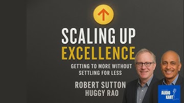Scaling Up Excellence by Robert Sutton & Huggy Rao