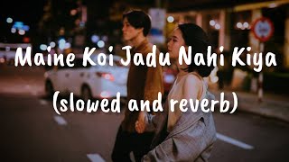Maine Koi Jadu Nahi Kiya | New Remix Song | Hip Hop Style | High Bass | Lofi Version #chill #100