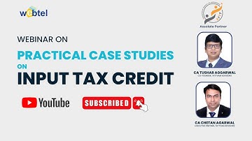 Webtel Events || Practical case studies on Input Tax Credit