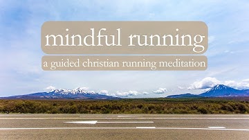 Mindful Running // A Guided Christian Running Meditation
