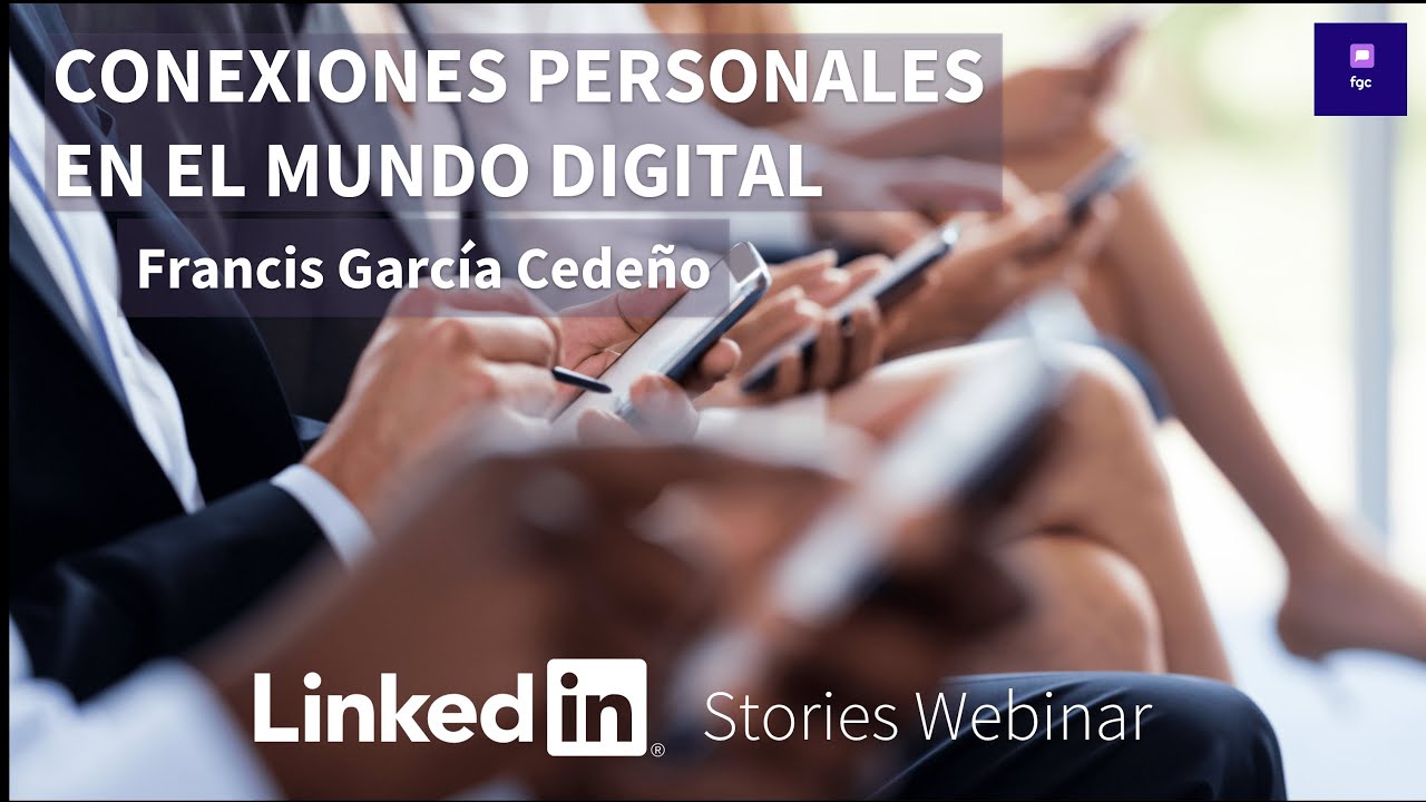 Conexiones personales en el mundo digital | Francis García Cedeño para LinkedIn Stories Webinar