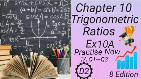 D2 Chapter10 - EX 10A - Practise Now (1A Q1-- Q3)  -- Trigonometric Ratios - (8 Edi)