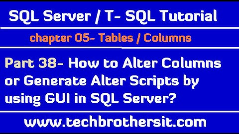 How to Alter Columns or Generate Alter Scripts by using GUI in SQL Server-SQL Server/TSQL Part  38