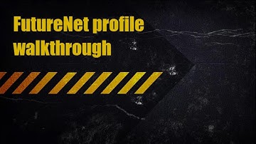 FutureNet profile walkthrough