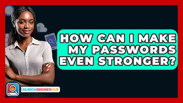 How Can I Make My Passwords Even Stronger? - SearchEnginesHub.com
