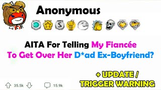 AITA for telling My Fiancée to Get Over Her D*ad Ex-Boyfriend?