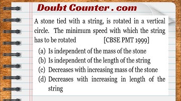 A stone tied with a string, is rotated in a vertical circle. The minimum speed with which the string