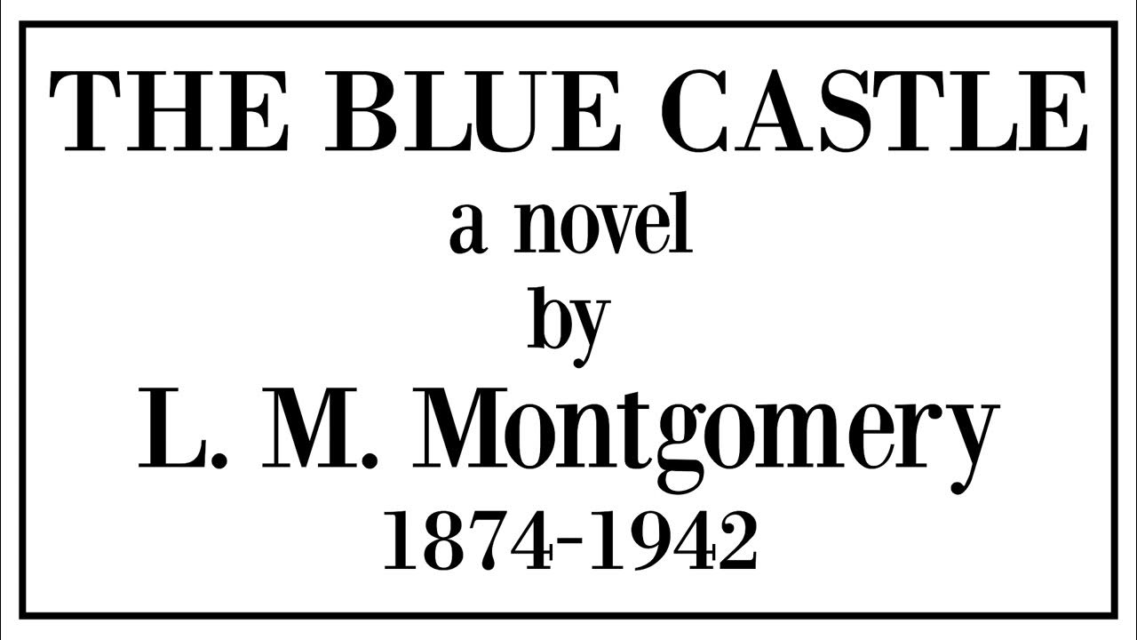 The Blue Castle a novel by L. M. Montgomery (18741942) CHAPTER 23 YouTube