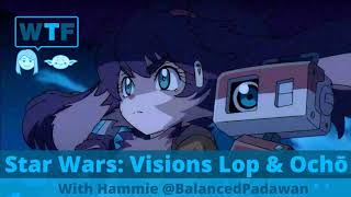 Podcast | Star Wars Visions: Lop and Ochō