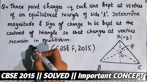 Three point charges +q each are kept at the vertices of an equilateral triangle of side l. Determin
