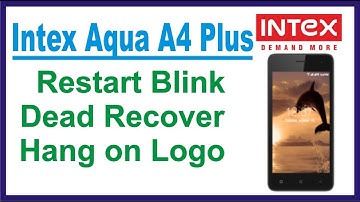 Intex Aqua A4 Plus Dead recover Hang on Logo Restart Blink solution