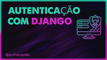 AUTENTICAÇÃO COM DJANGO | DJANGO AUTH