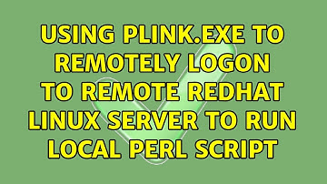 Using Plink.exe to remotely logon to remote RedHat Linux server to run local Perl script