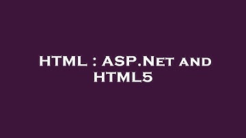 HTML : ASP.Net and HTML5