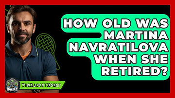 How Old Was Martina Navratilova When She Retired? - The Racket Xpert
