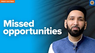 Missed Opportunities | Khutbah by Dr. Omar Suleiman