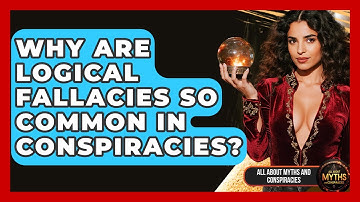 Why Are Logical Fallacies So Common In Conspiracies? - All About Myths and Conspiracies