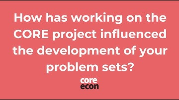Sam Bowles: How has working on the CORE project influenced the development of your problem sets?