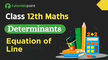 Class 12th Maths | Equation Of Line | Determinants class 12 | Tutorialspoint