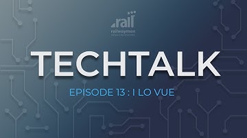 Railwaymen TechTalk Episode 13 I  I Lo Vue