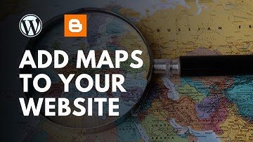 How To Add Google Map To Your WordPress and Blogger Websites