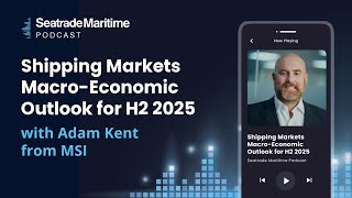 Shipping Market Macro-Economic Outlook In H2 2025