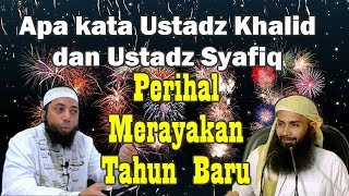 APA KATA Ustadz Khalid dan Ustadz Syafiq perihal merayakan TAHUN BARU
