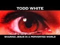 Todd White - Sharing Jesus in a Perverted World