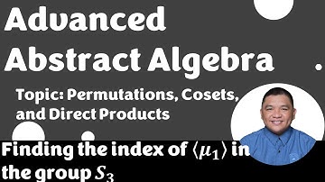 Finding the index of ⟨𝝁_𝟏⟩ in the group 𝑺_𝟑 || Cosets || Advanced Abstract Algebra