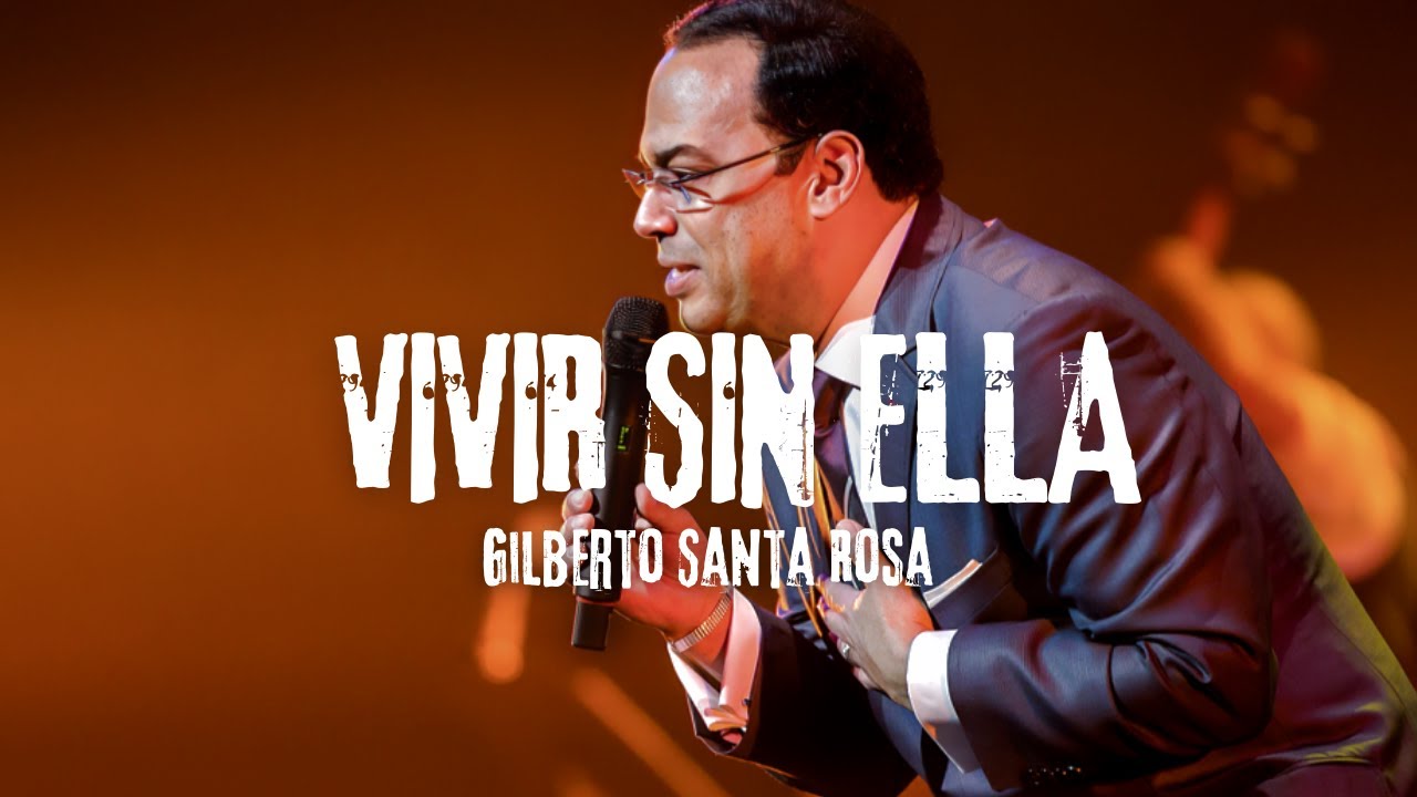 Gilberto Santa Rosa - Vivir Sin Ti  (Video/Letra)