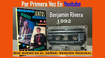 Benjamin Rivera - Que bueno es El Señor Version Original 1992