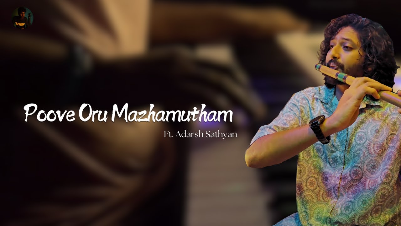 Poove Oru Mazhamutham - Flute Cover | Ft. Adarsh Sathyan ...