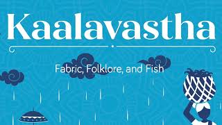 Kaalavastha Episode 05: Fabric, Folklore, and Fish