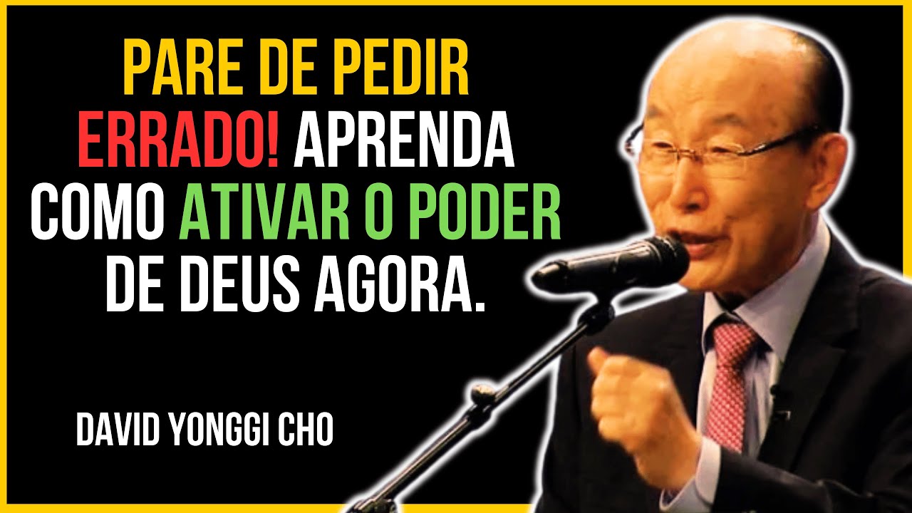 Pare de Pedir Errado! Aprenda Como Ativar o Poder de Deus Agora – David Yonggi Cho
