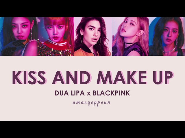 DUA LIPA x BLACKPINK - KISS AND MAKE UP LYRICS class=