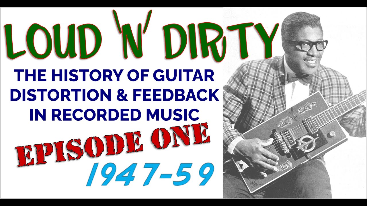 LOUD 'N' DIRTY Episode 1 194759 The History of Guitar Distortion