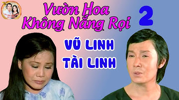 ★Cải Lương VƯỜN HOA KHÔNG NẮNG RỌI [2/2]|Cải Lương VŨ LINH TÀI LINH|Cải Lương Xã Hội|Cải Lương Xưa★