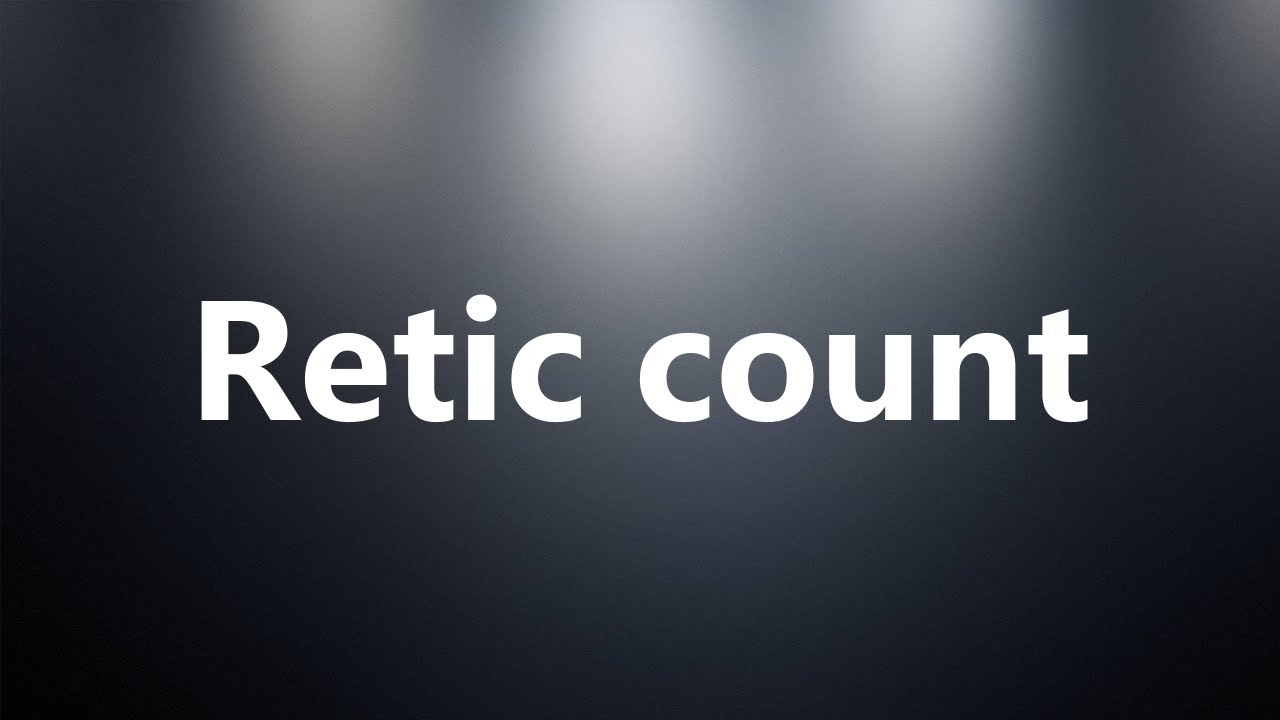 Retic count - Medical Definition and Pronunciation - YouTube