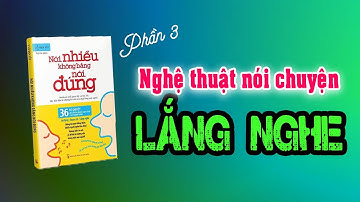 P3 HẾT: Sách hay để cải thiện kĩ năng giao tiếp- Nghệ thuật Lắng nghe