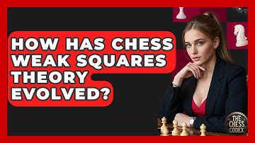 How Has Chess Weak Squares Theory Evolved? - The Chess Codex
