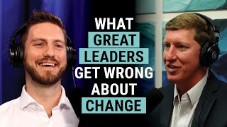 What great leaders get wrong about change
