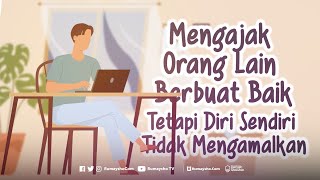 Motion Graphic : Mengajak Orang Lain Berbuat Baik, Tapi Diri Sendiri Tidak Mengamalkan - Rumaysho TV