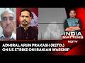 Iran Warship Sunk | Admiral Arun Prakash (Retd.) On US Strike On Iranian Warship