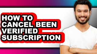 How to Cancel Been Verified Subscription - Easy Guide